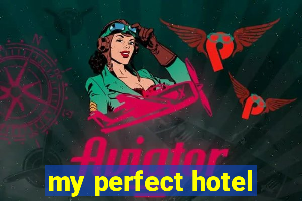 my perfect hotel